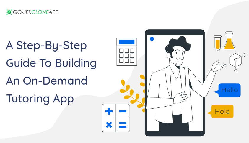A Step-By-Step Guide To BuildingAn On-Demand Tutoring App